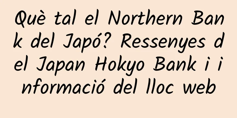 Què tal el Northern Bank del Japó? Ressenyes del Japan Hokyo Bank i informació del lloc web
