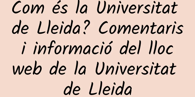 Com és la Universitat de Lleida? Comentaris i informació del lloc web de la Universitat de Lleida