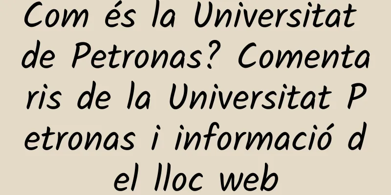 Com és la Universitat de Petronas? Comentaris de la Universitat Petronas i informació del lloc web