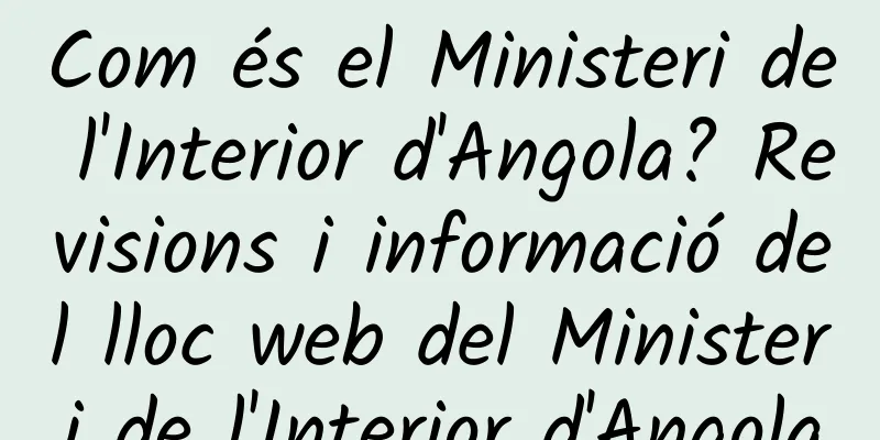 Com és el Ministeri de l'Interior d'Angola? Revisions i informació del lloc web del Ministeri de l'Interior d'Angola