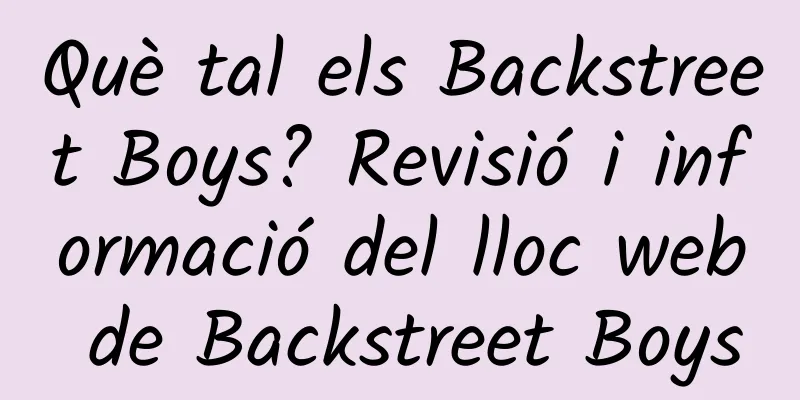 Què tal els Backstreet Boys? Revisió i informació del lloc web de Backstreet Boys