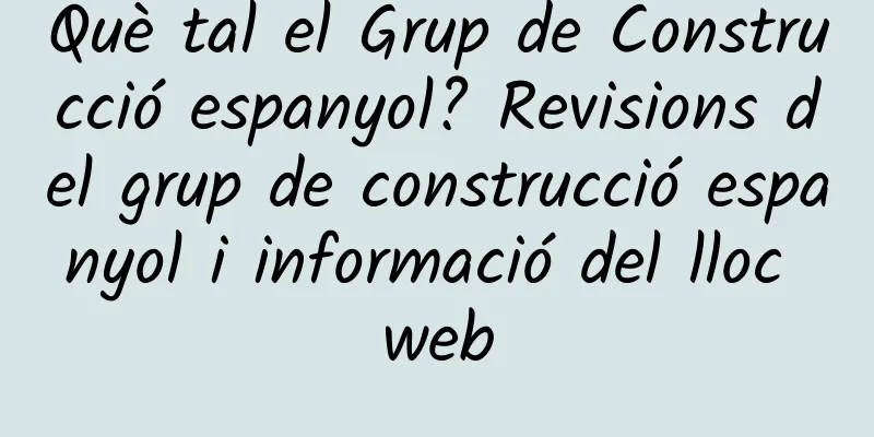 Què tal el Grup de Construcció espanyol? Revisions del grup de construcció espanyol i informació del lloc web