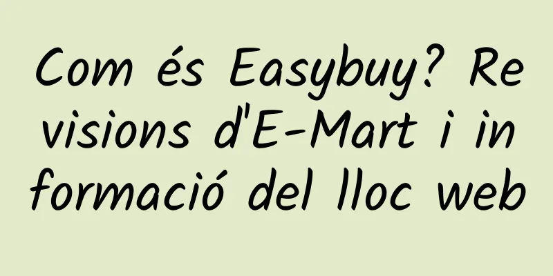 Com és Easybuy? Revisions d'E-Mart i informació del lloc web
