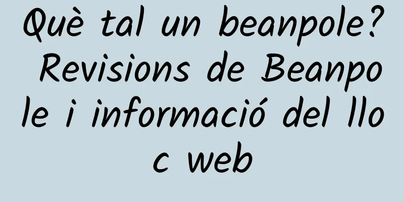 Què tal un beanpole? Revisions de Beanpole i informació del lloc web