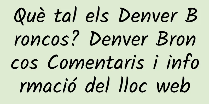 Què tal els Denver Broncos? Denver Broncos Comentaris i informació del lloc web