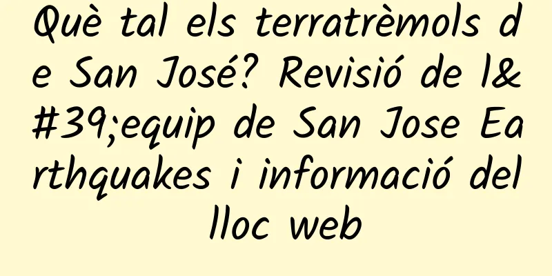 Què tal els terratrèmols de San José? Revisió de l'equip de San Jose Earthquakes i informació del lloc web