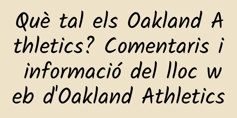 Què tal els Oakland Athletics? Comentaris i informació del lloc web d'Oakland Athletics