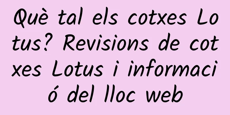 Què tal els cotxes Lotus? Revisions de cotxes Lotus i informació del lloc web
