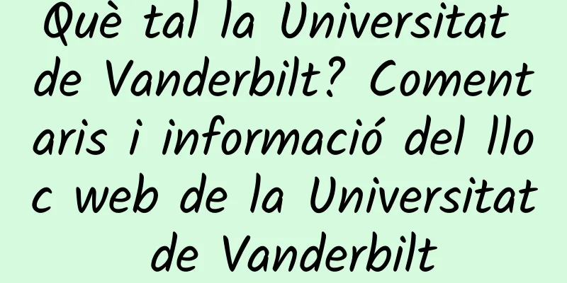 Què tal la Universitat de Vanderbilt? Comentaris i informació del lloc web de la Universitat de Vanderbilt