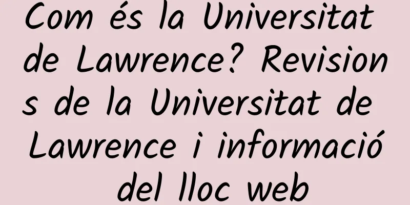 Com és la Universitat de Lawrence? Revisions de la Universitat de Lawrence i informació del lloc web