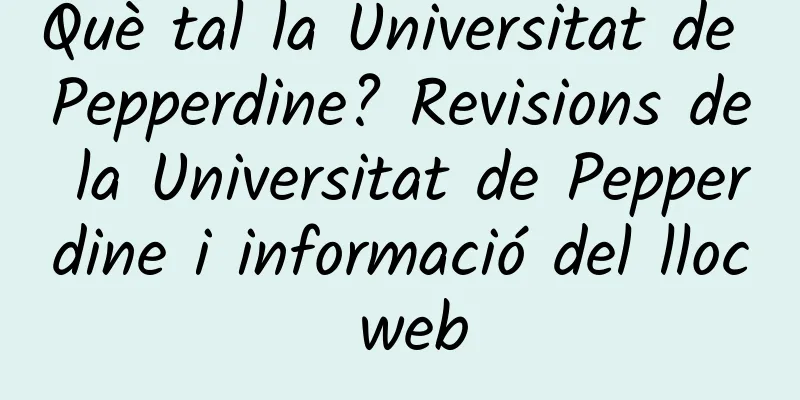 Què tal la Universitat de Pepperdine? Revisions de la Universitat de Pepperdine i informació del lloc web