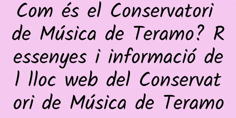 Com és el Conservatori de Música de Teramo? Ressenyes i informació del lloc web del Conservatori de Música de Teramo