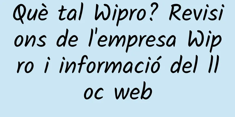 Què tal Wipro? Revisions de l'empresa Wipro i informació del lloc web