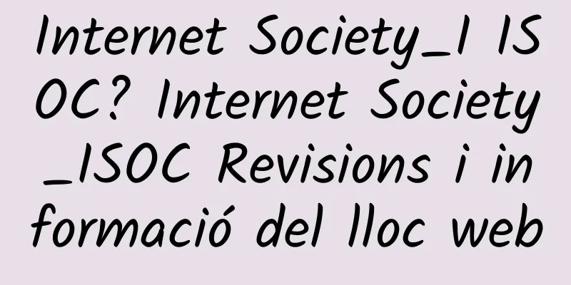 Internet Society_I ISOC? Internet Society_ISOC Revisions i informació del lloc web