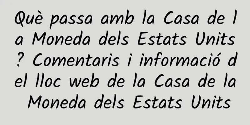 Què passa amb la Casa de la Moneda dels Estats Units? Comentaris i informació del lloc web de la Casa de la Moneda dels Estats Units