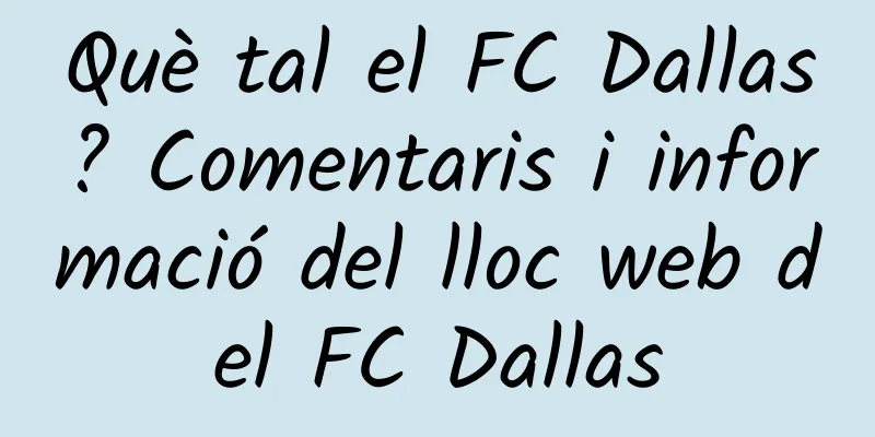 Què tal el FC Dallas? Comentaris i informació del lloc web del FC Dallas