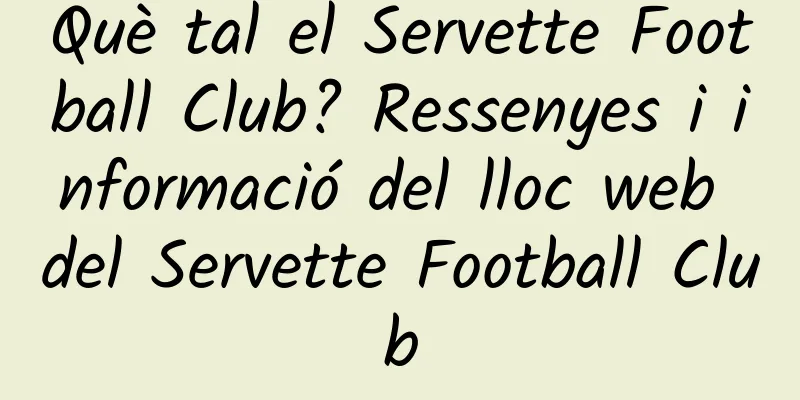 Què tal el Servette Football Club? Ressenyes i informació del lloc web del Servette Football Club