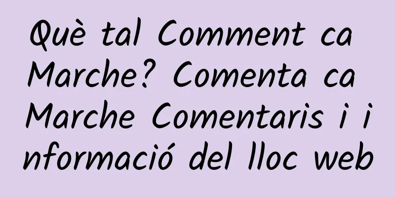 Què tal Comment ca Marche? Comenta ca Marche Comentaris i informació del lloc web