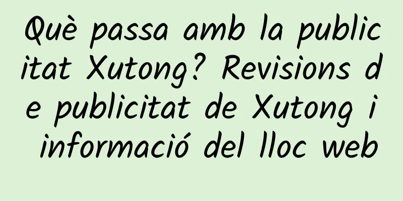 Què passa amb la publicitat Xutong? Revisions de publicitat de Xutong i informació del lloc web