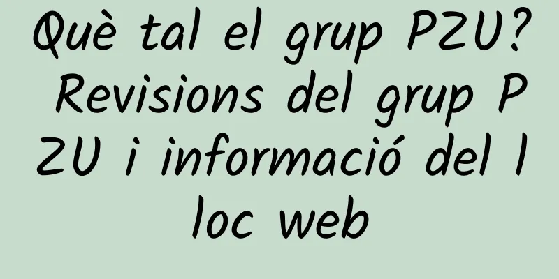 Què tal el grup PZU? Revisions del grup PZU i informació del lloc web