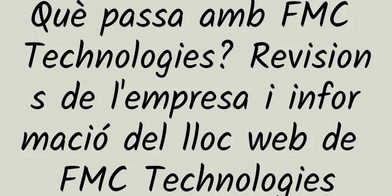 Què passa amb FMC Technologies? Revisions de l'empresa i informació del lloc web de FMC Technologies