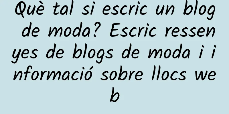 Què tal si escric un blog de moda? Escric ressenyes de blogs de moda i informació sobre llocs web