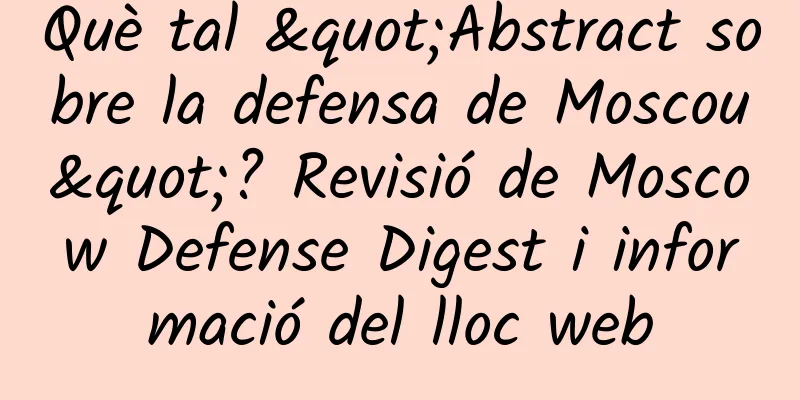 Què tal "Abstract sobre la defensa de Moscou"? Revisió de Moscow Defense Digest i informació del lloc web