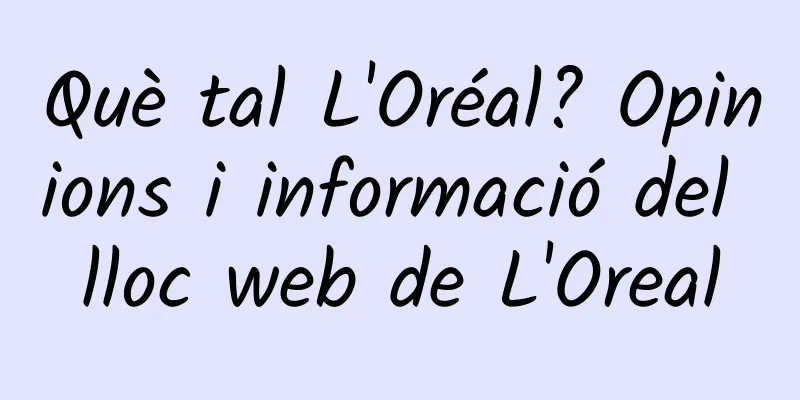 Què tal L'Oréal? Opinions i informació del lloc web de L'Oreal