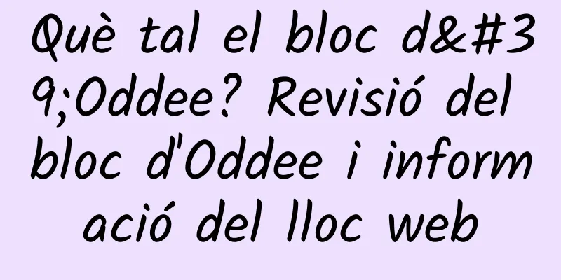 Què tal el bloc d'Oddee? Revisió del bloc d'Oddee i informació del lloc web