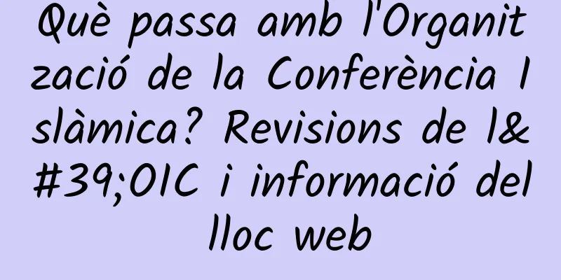Què passa amb l'Organització de la Conferència Islàmica? Revisions de l'OIC i informació del lloc web