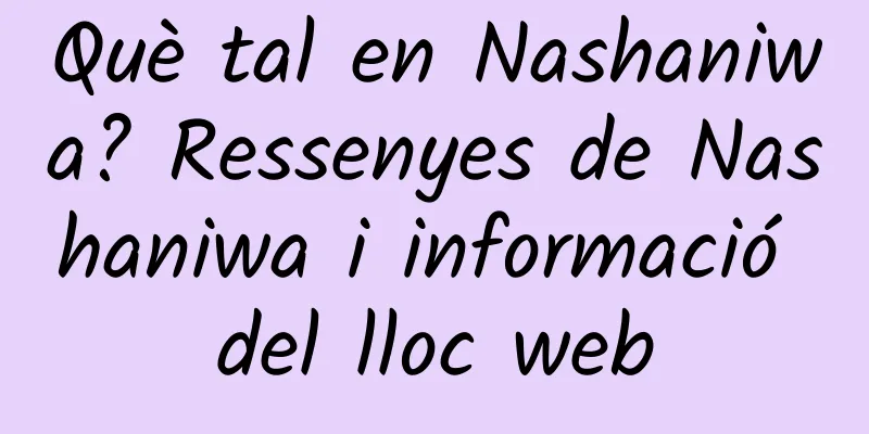 Què tal en Nashaniwa? Ressenyes de Nashaniwa i informació del lloc web