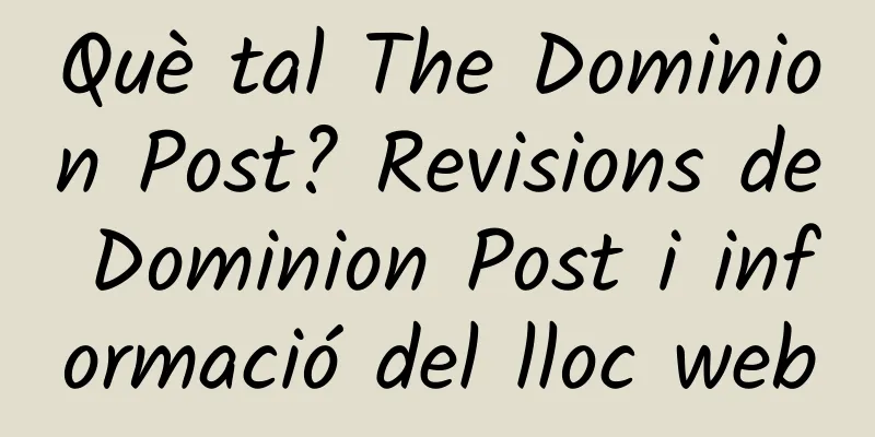 Què tal The Dominion Post? Revisions de Dominion Post i informació del lloc web
