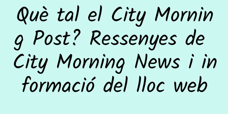 Què tal el City Morning Post? Ressenyes de City Morning News i informació del lloc web