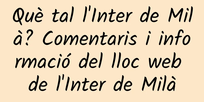 Què tal l'Inter de Milà? Comentaris i informació del lloc web de l'Inter de Milà