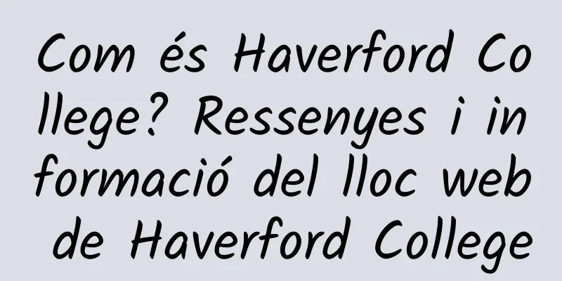 Com és Haverford College? Ressenyes i informació del lloc web de Haverford College