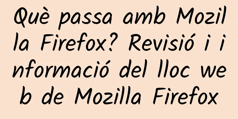 Què passa amb Mozilla Firefox? Revisió i informació del lloc web de Mozilla Firefox