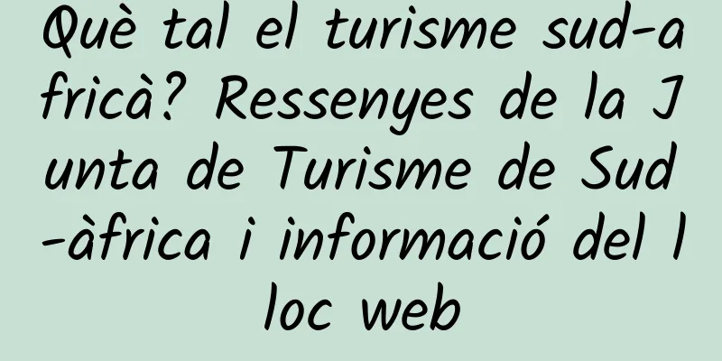 Què tal el turisme sud-africà? Ressenyes de la Junta de Turisme de Sud-àfrica i informació del lloc web