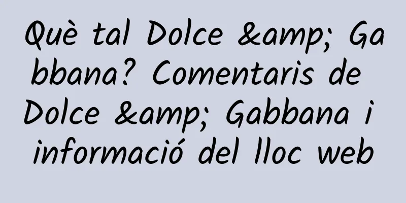 Què tal Dolce & Gabbana? Comentaris de Dolce & Gabbana i informació del lloc web