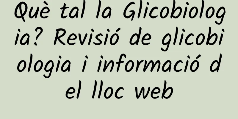 Què tal la Glicobiologia? Revisió de glicobiologia i informació del lloc web