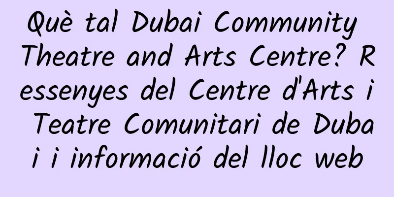 Què tal Dubai Community Theatre and Arts Centre? Ressenyes del Centre d'Arts i Teatre Comunitari de Dubai i informació del lloc web