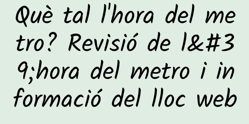 Què tal l'hora del metro? Revisió de l'hora del metro i informació del lloc web
