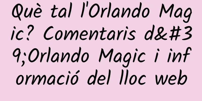 Què tal l'Orlando Magic? Comentaris d'Orlando Magic i informació del lloc web