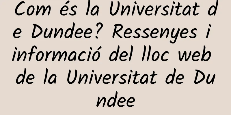 Com és la Universitat de Dundee? Ressenyes i informació del lloc web de la Universitat de Dundee