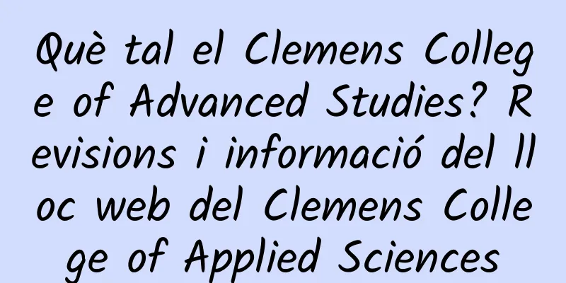 Què tal el Clemens College of Advanced Studies? Revisions i informació del lloc web del Clemens College of Applied Sciences