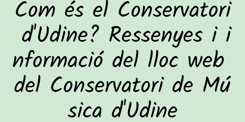 Com és el Conservatori d'Udine? Ressenyes i informació del lloc web del Conservatori de Música d'Udine