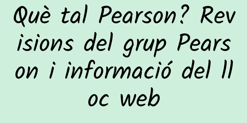 Què tal Pearson? Revisions del grup Pearson i informació del lloc web