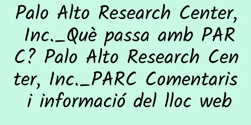 Palo Alto Research Center, Inc._Què passa amb PARC? Palo Alto Research Center, Inc._PARC Comentaris i informació del lloc web