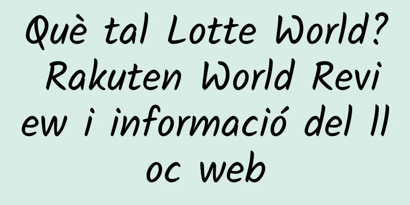 Què tal Lotte World? Rakuten World Review i informació del lloc web