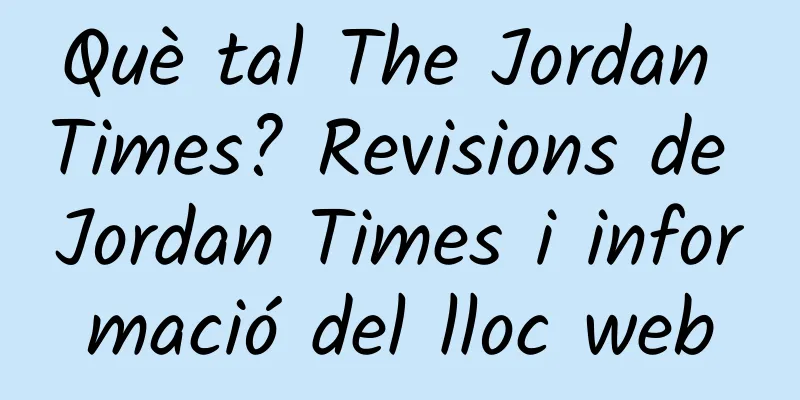 Què tal The Jordan Times? Revisions de Jordan Times i informació del lloc web