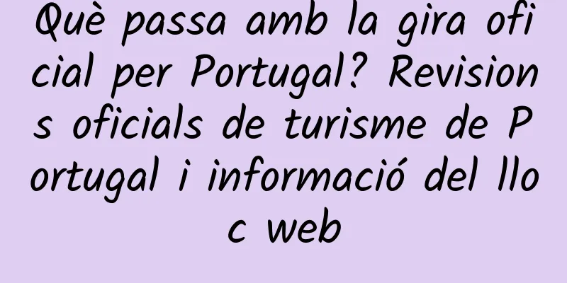 Què passa amb la gira oficial per Portugal? Revisions oficials de turisme de Portugal i informació del lloc web